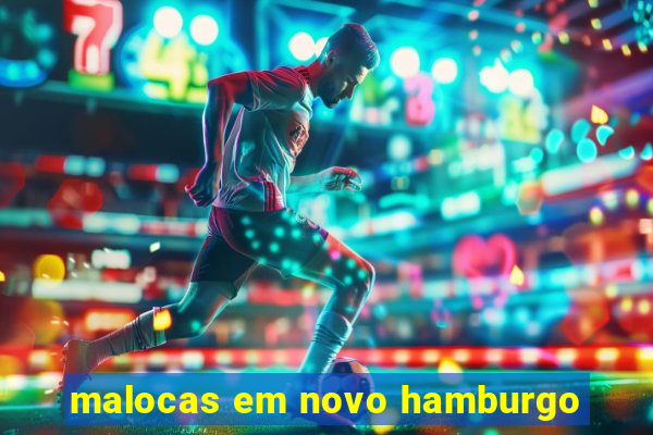 malocas em novo hamburgo